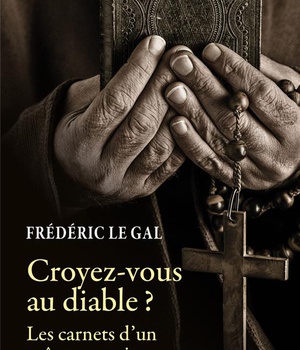 CROYEZ-VOUS AU DIABLE - PASTORALE DE DELIVRANCEET EXORCISME DANS L'EGLISE CATHOLIQUE.