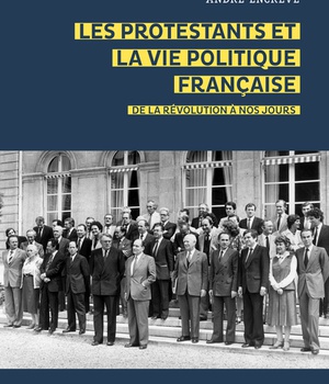 LES PROTESTANTS ET LA VIE POLITIQUE FRANCAISE. DE LA REVOLUTION A NOS JOURS