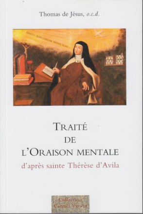 TRAITE DE L'ORAISON MENTALE - D'APRES SAINTE THERESE D'AVILA