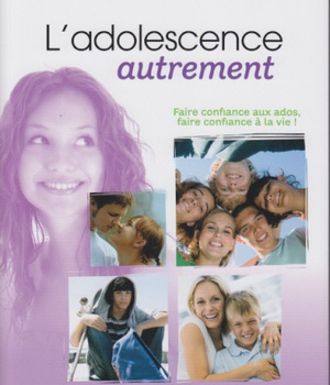 N 294 L'ADOLESCENCE AUTREMENT - FAIRE CONFIANCE AUX ADOS, FAIRE CONFIANCE A LA VIE !