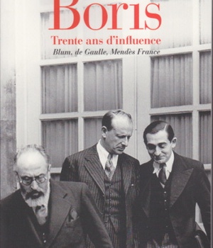 GEORGES BORIS - TRENTE ANS D'INFLUENCE. BLUM, DE GAULLE, MENDES FRANCE