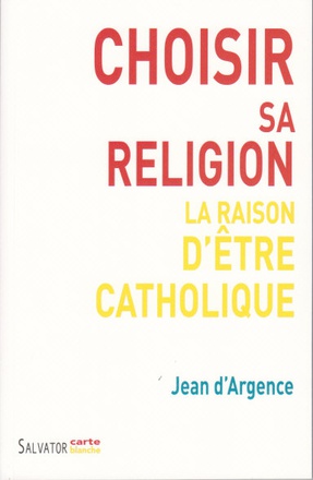 CHOISIR SA RELIGION LA RAISON D'ETRE CATHOLIQUE
