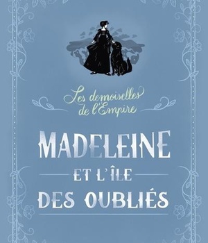 LES DEMOISELLES DE L EMPIRE TOME 5 MADELEINE ET L'ILE DES OUBLIES
