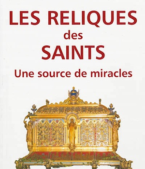 LES RELIQUES DES SAINTS UNE SOURCE DE MIRACLES