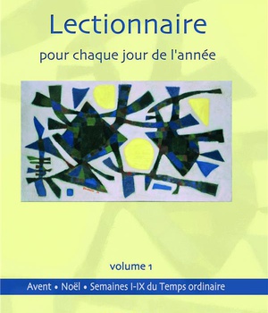 LECTIONNAIRE POUR CHAQUE JOUR DE L ANNEE VOLUME 1 : AVENT ET NOEL TEMPS ORDINAIRE, SEMAINES 1 A 9