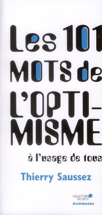 LES 101 MOTS DE L'OPTIMISME A L'USAGE DE TOUS