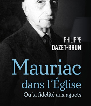 MAURIAC DANS L'EGLISE CATHOLIQUE - OU LA FIDELITEAUX AGUETS
