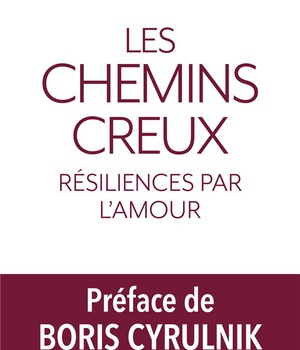 LES CHEMINS CREUX - RESILIENCES PAR L'AMOUR