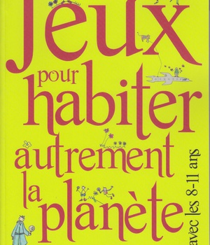 JEUX POUR HABITER AUTREMENT LA PLANETE AVEC LES 08-11 ANS