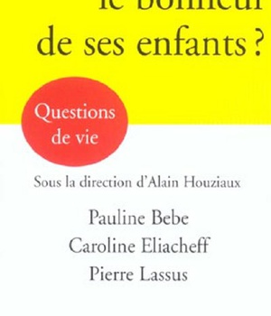 PEUT-ON FAIRE LE BONHEUR DE SES ENFANTS ?