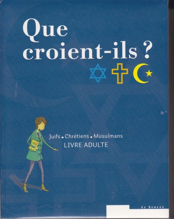 QUE CROIENT-ILS ? JUIFS - CHRETIENS - MUSULMANS - PACK LIVRE ADULTE ET LIVRE JEUNE