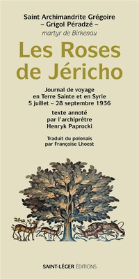 LES ROSES DE JERICHO - JOURNAL DE VOYAGE EN TERRE SAINTE ET EN SYRIE 5 JUILLET-28 SEPTEMBRE 1936