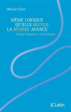 MEME LORSQU'ELLE RECULE, LA RIVIERE AVANCE