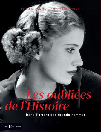 LES OUBLIEES DE L'HISTOIRE - DANS L'OMBRE DES GRANDS HOMMES