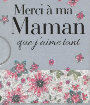 MERCI A MA MAMAN QUE J'AIME TANT