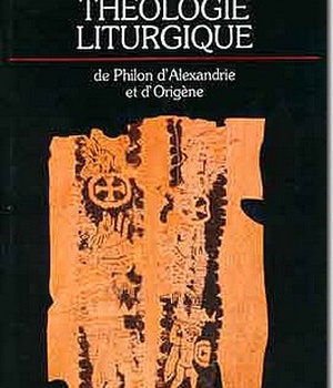 THEOLOGIE LITURGIQUE DE PHILON D'ALEXANDRIE ET D'ORIGENE