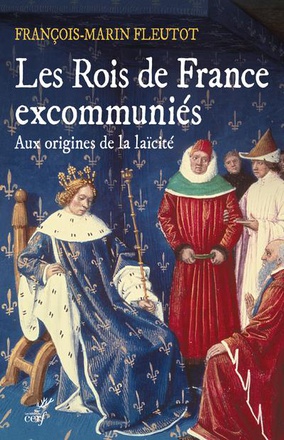 LES ROIS DE FRANCE EXCOMMUNIES - AUX ORIGINES DE LA LAICITE