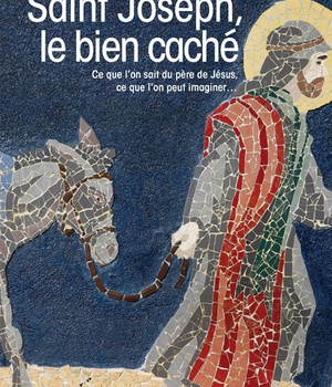 SAINT JOSEPH, LE BIEN CACHE - CE QUE L'ON SAIT DU PERE DE JESUS, CE QUE L'ON PEUT IMAGINER...