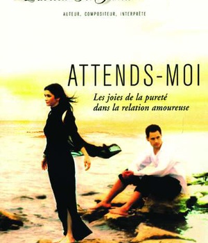 ATTENDS-MOI - LES JOIES DE LA PURETE DANS LA RELATION AMOUREUSE