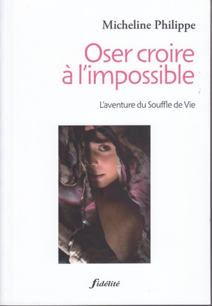 OSER CROIRE A L'IMPOSSIBLE. L'AVENTURE DU SOUFFLE DE VIE