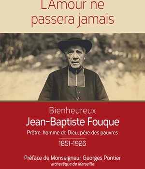 L'AMOUR NE PASSERA JAMAIS - BIENHEUREUX JEAN BAPTISTE FOUQUE