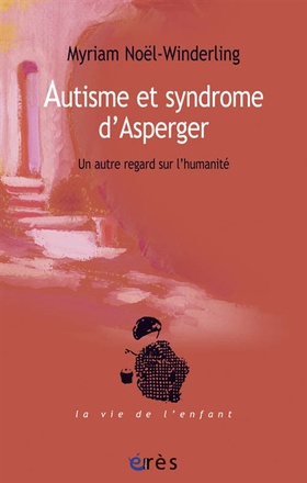 AUTISME ET SYNDROME D'ASPERGER. UN AUTRE REGARD SUR L'HUMANITE