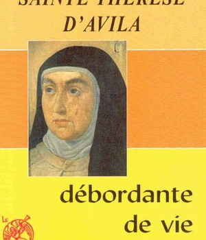 SAINTE THERESE D'AVILA - DEBORDANTE DE VIE