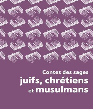 CONTES DES SAGES JUIFS, CHRETIENS ET MUSULMANS