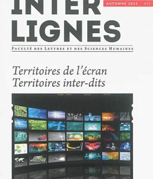 INTER-LIGNES N 15 - AUTOMNE 2015 - TERRITOIRES DE L'ECRAN. TERRITOIRES INTER-DITS