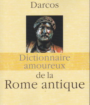 DICTIONNAIRE AMOUREUX DE LA ROME ANTIQUE