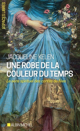 ESPACES LIBRES - T298 - UNE ROBE DE LA COULEUR DU TEMPS - LE SENS SPIRITUEL DES CONTES DE FEES