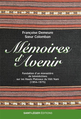 MEMOIRES DAVENIR - FONDATION DUN MONASTERE DE BENEDICTINES SUR LES HAUTS PLATEAUX DU VIET NAM (1954-