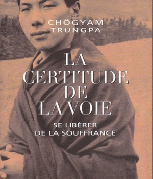 LA CERTITUDE DE LA VOIE - SE LIBERER DE LA SOUFFRANCE