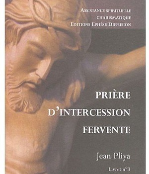 PRIERE D'INTERCESSION FERVENTE LIVRET 3