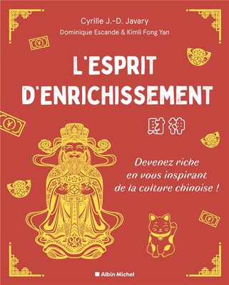L'ESPRIT D'ENRICHISSEMENT - DEVENEZ RICHE EN VOUS INSPIRANT DE LA CULTURE CHINOISE !