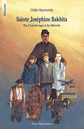 SAINTE JOSEPHINE BAKHITA, DE L ESCLAVAGE A LA LIBERTE - LES SENTINELLES