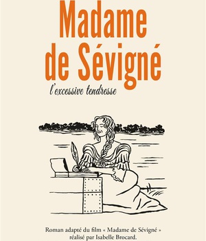 MADAME DE SEVIGNE - OU L'EXCESSIVE TENDRESSE