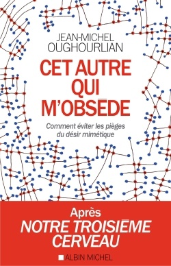 CET AUTRE QUI M'OBSEDE - COMMENT EVITER LES PIEGES DU DESIR MIMETIQUE
