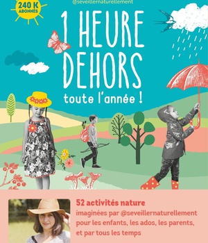 1 HEURE DEHORS TOUTE L'ANNEE ! - 52 ACTIVITES NATURE POUR LES ENFANTS, LES ADOS, LES PARENTS, ET PAR