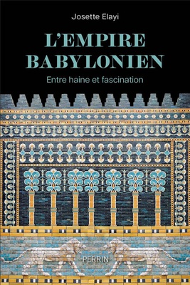 L'EMPIRE BABYLONIEN - ENTRE HAINE ET FASCINATION