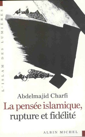 LA PENSEE ISLAMIQUE, RUPTURE ET FIDELITE