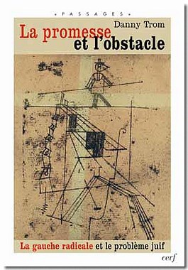 LA PROMESSE ET L'OBSTACLE - LA GAUCHE RADICALE ETLE PROBLEME JUIF