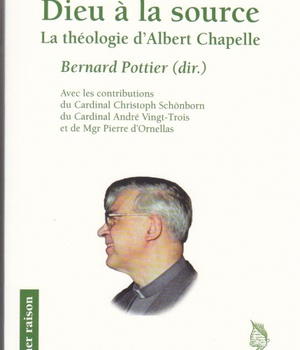 DIEU A LA SOURCE - LA THEOLOGIE D'ALBERT CHAPELLE