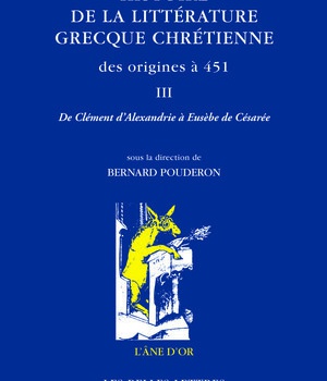 HISTOIRE DE LA LITTERATURE GRECQUE CHRETIENNE DES ORIGINES A 451, T. III - DE CLEMENT D ALEXANDRIE A