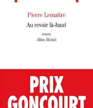 AU REVOIR LA-HAUT - PRIX GONCOURT 2013