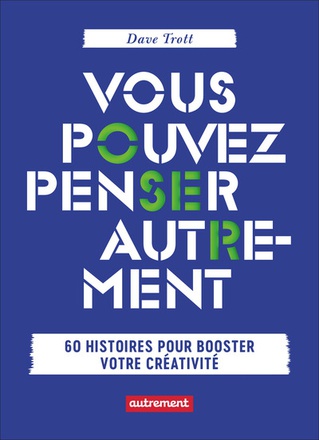 VOUS POUVEZ PENSER AUTREMENT - 60 HISTOIRES POUR BOOSTER VOTRE CREATIVITE