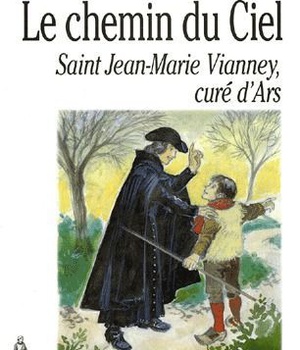 LE CHEMIN DU CIEL - ST JEAN MARIE VIANNEY, CURE D ARS