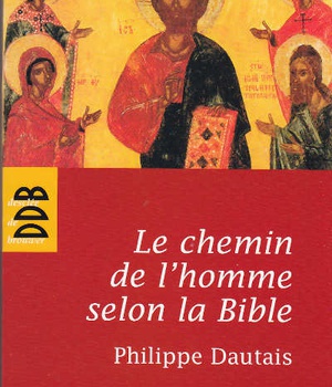 LE CHEMIN DE L'HOMME SELON LA BIBLE - ESSAI D'ANTHROPOLOGIE JUDEO-CHRETIENNE