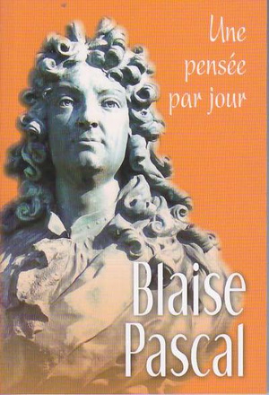 BLAISE PASCAL : UNE PENSEE PAR JOUR