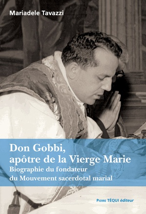 DON GOBBI, APOTRE DE LA VIERGE MARIE - BIOGRAPHIE DU FONDATEUR DU MOUVEMENT SACERDOTAL MARIAL